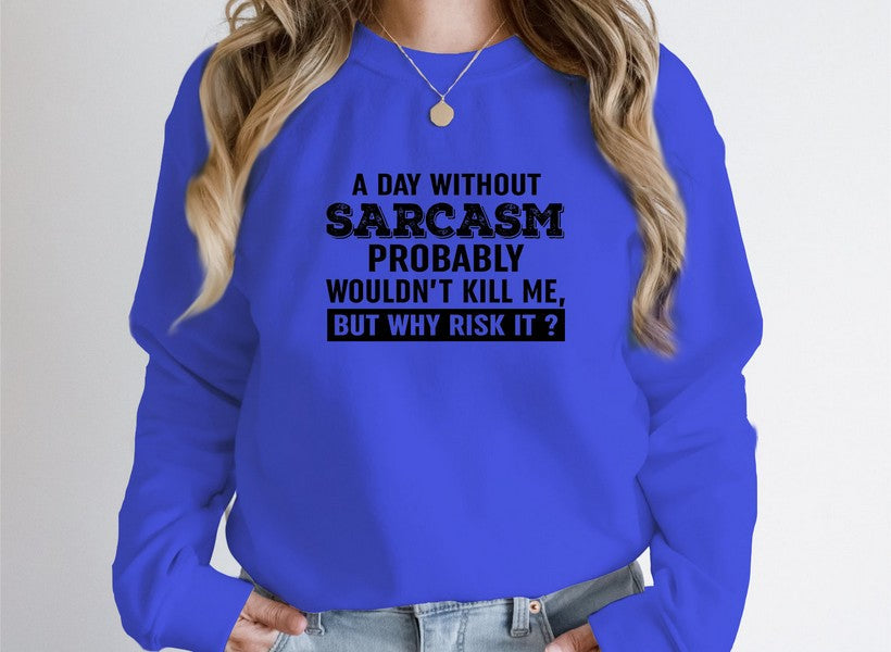 A Day Without Sarcasm Sweat Shirt-5