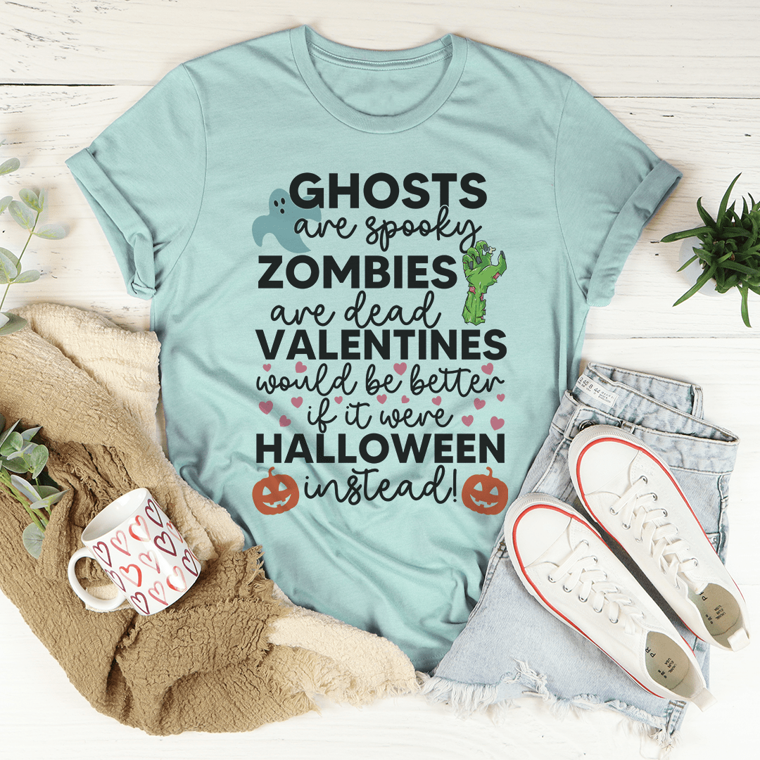 Valentines Would Be Better If It Were Halloween Instead Tee