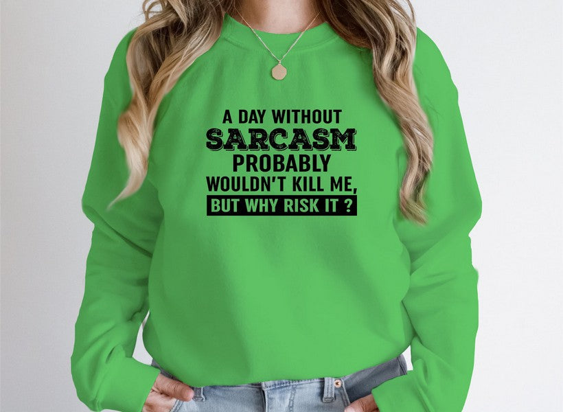 A Day Without Sarcasm Sweat Shirt-2