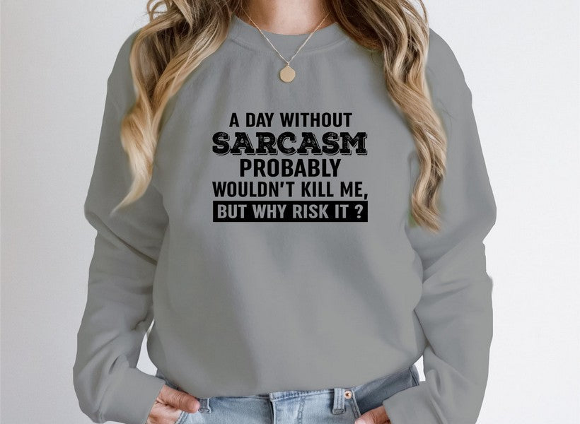 A Day Without Sarcasm Sweat Shirt-3