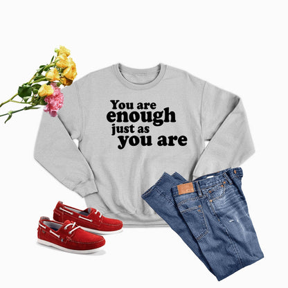 You Are Enough Just As You Are  Sweat Shirt