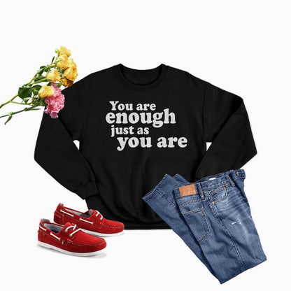 You Are Enough Just As You Are  Sweat Shirt