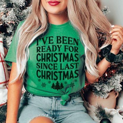 I've Been Ready For Christmas Since Last Christmas Tee-1