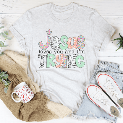 Jesus Loves You And I’m Trying Tee