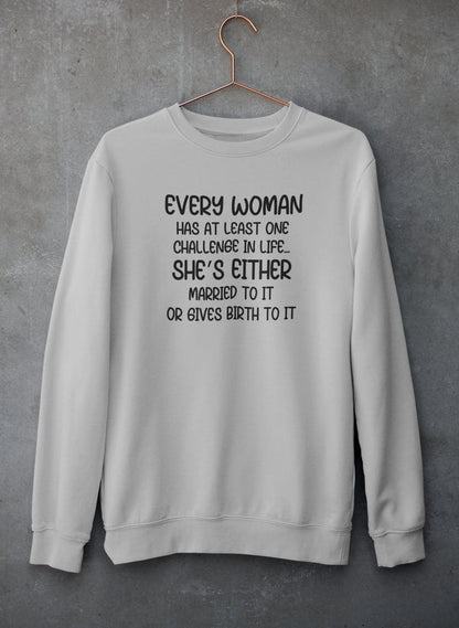 Every Woman Has At Least One Challenge In Life Sweat Shirt-1