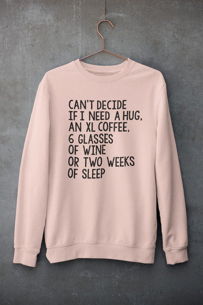 Can't Decide If I Need A Hug An XL Coffee 6 Glasses Of Wine Sweat Shirt-2