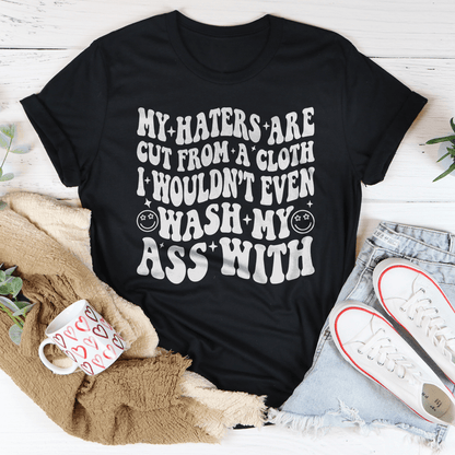 My Haters Are Cut From A Cloth Tee