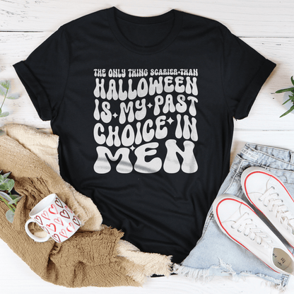 The Only Thing Scarier Than Halloween Is My Past Choice In Men Tee