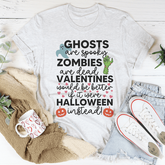 Valentines Would Be Better If It Were Halloween Instead Tee