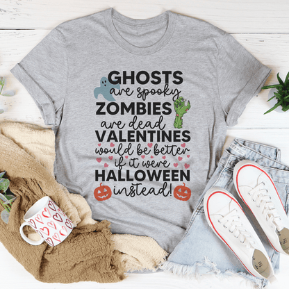 Valentines Would Be Better If It Were Halloween Instead Tee