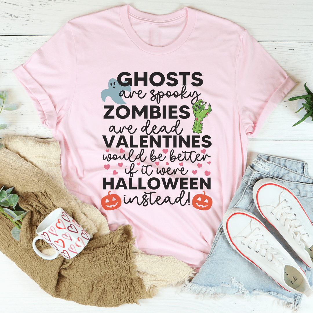 Valentines Would Be Better If It Were Halloween Instead Tee