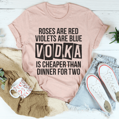 Vodka Is Cheaper Than Dinner For Two Tee-2